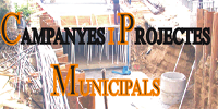 Campanyes informatives i projectes municipals Campanyes informatives i projectes municipals